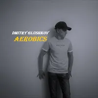 Dmitry Glushkov — Aerobics — обложка